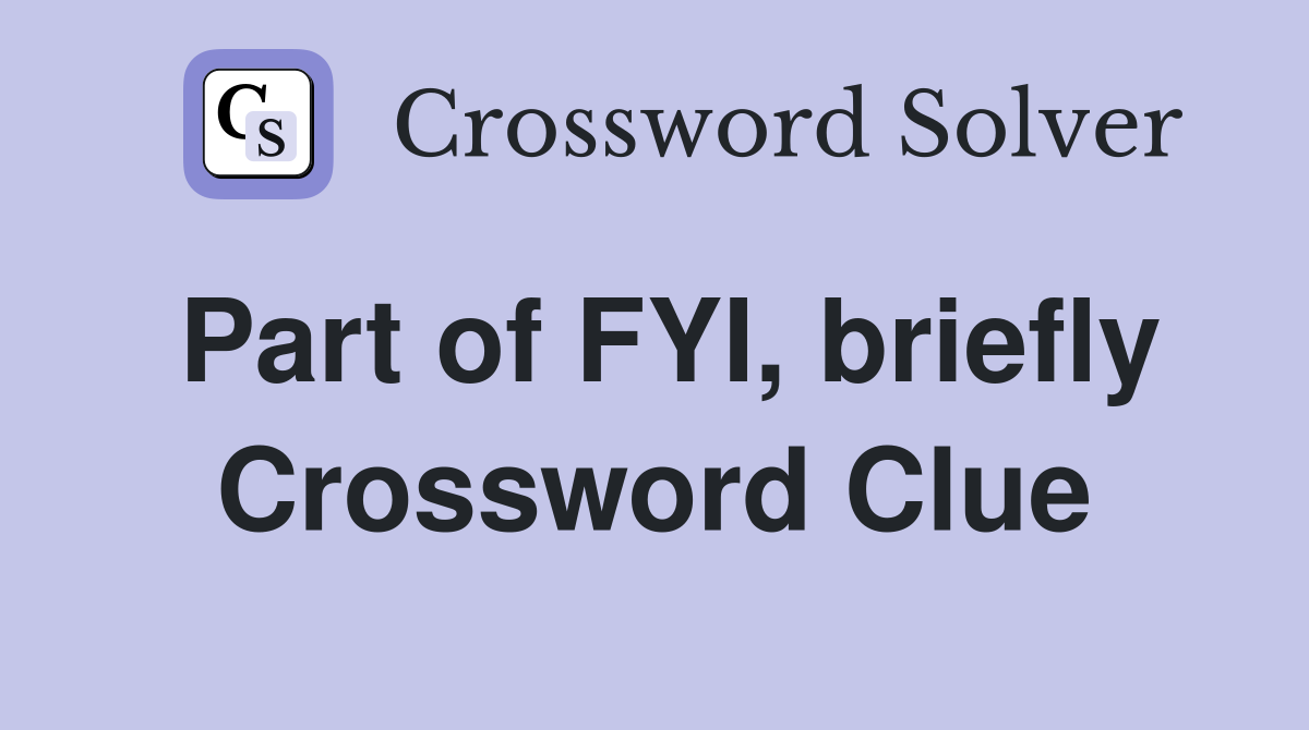 Part of FYI, briefly Crossword Clue