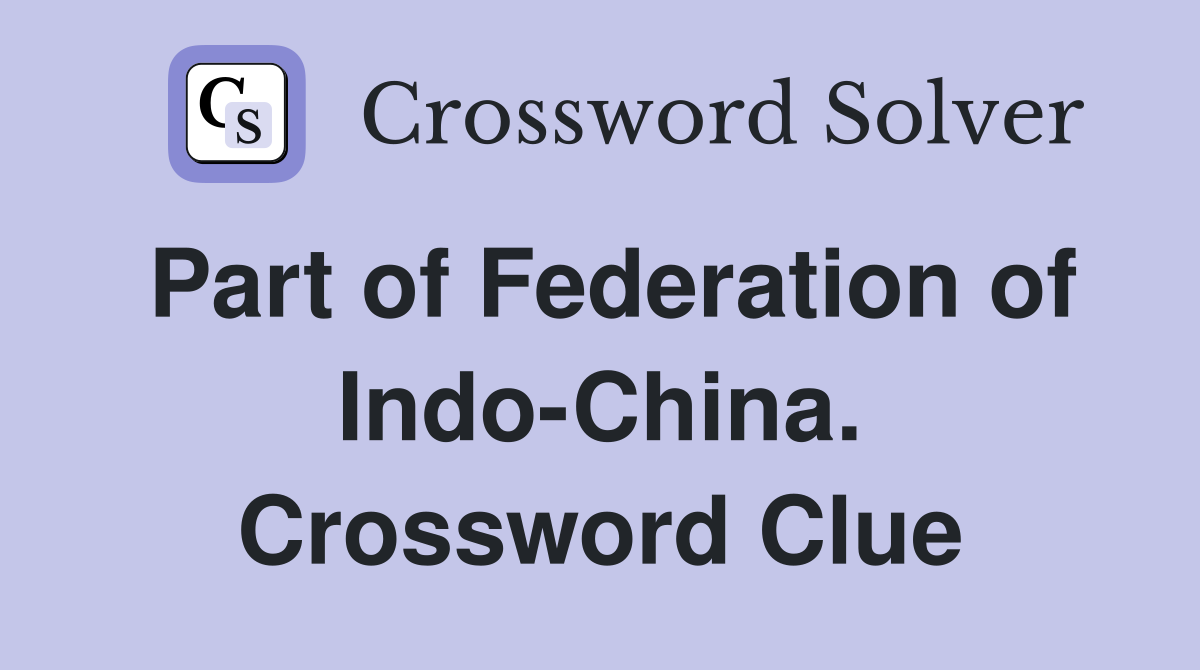 Part of Federation of Indo-China. Crossword Clue