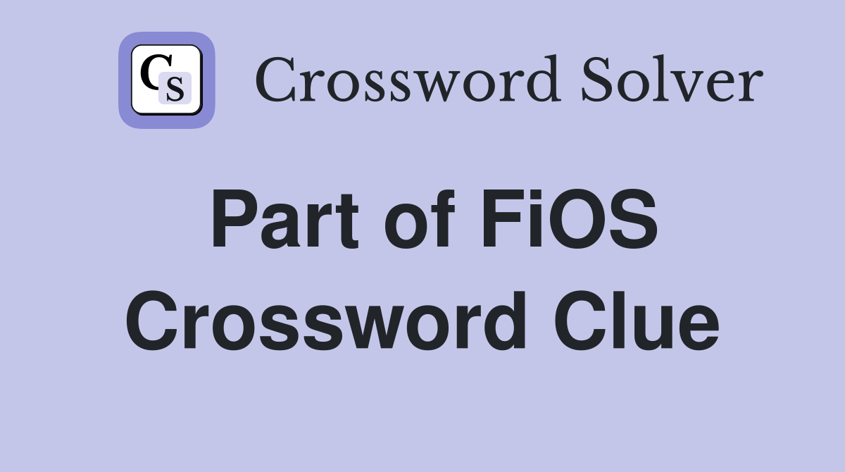 Part of FiOS Crossword Clue