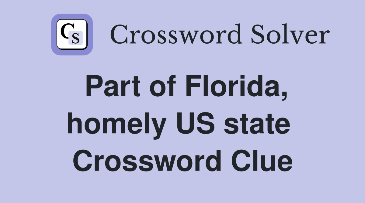Part of Florida, homely US state  Crossword Clue