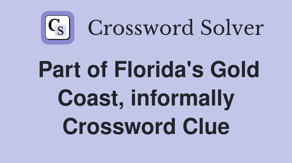 Part of Florida's Gold Coast, informally Crossword Clue
