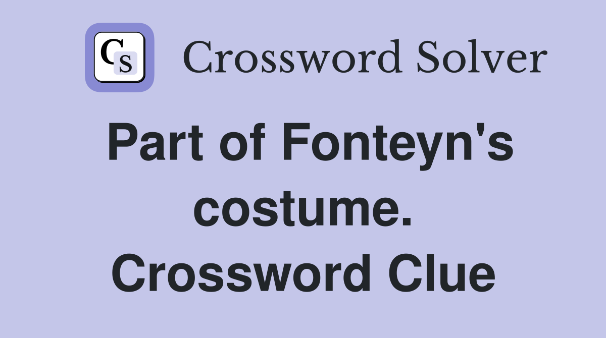 Part of Fonteyn's costume. Crossword Clue