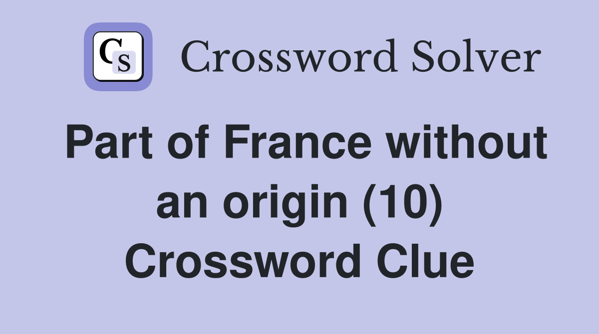 Part of France without an origin (10) Crossword Clue