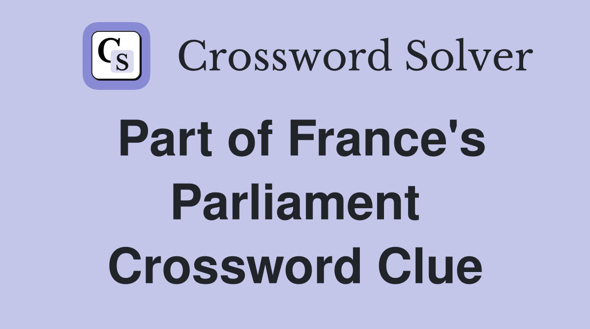 Part of France's Parliament Crossword Clue