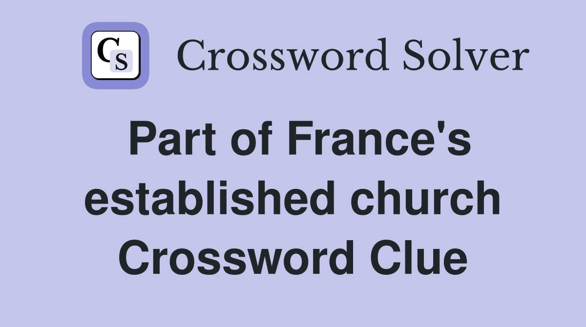 Part of France's established church Crossword Clue