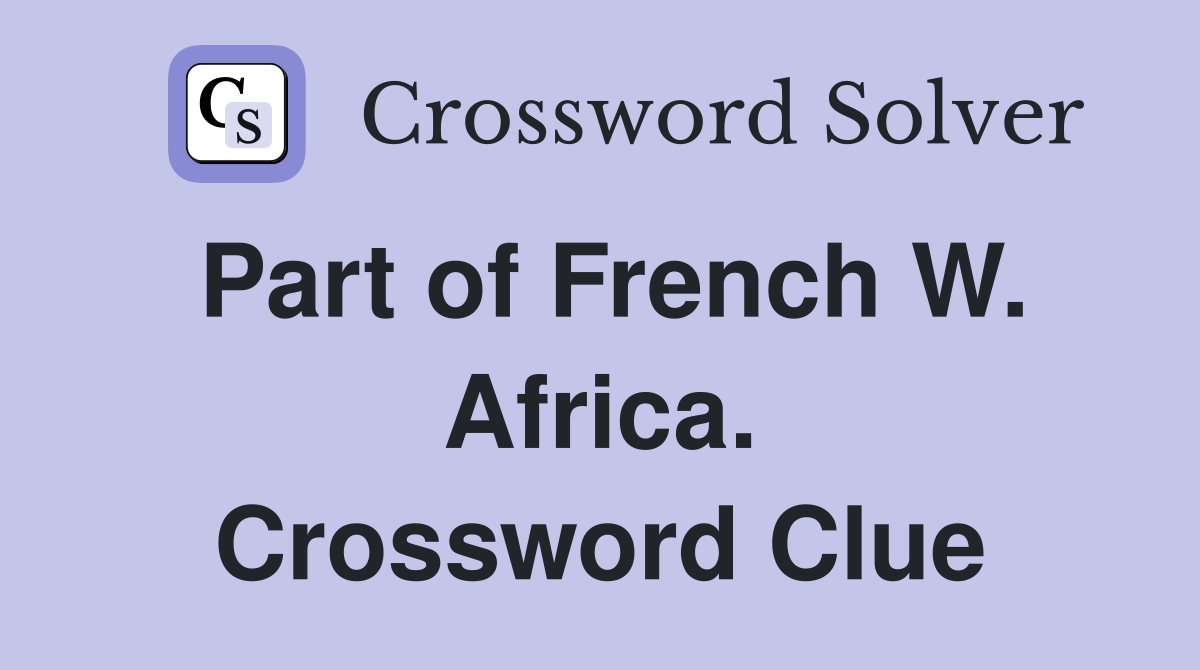 Part of French W. Africa. Crossword Clue