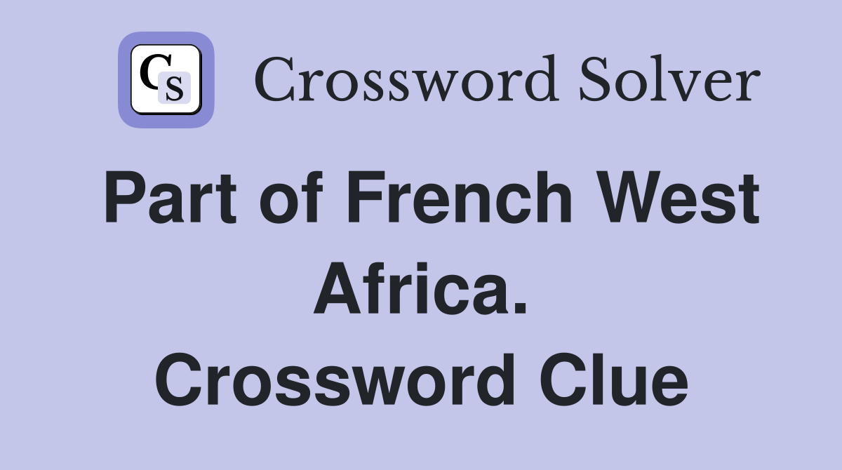 Part of French West Africa. Crossword Clue