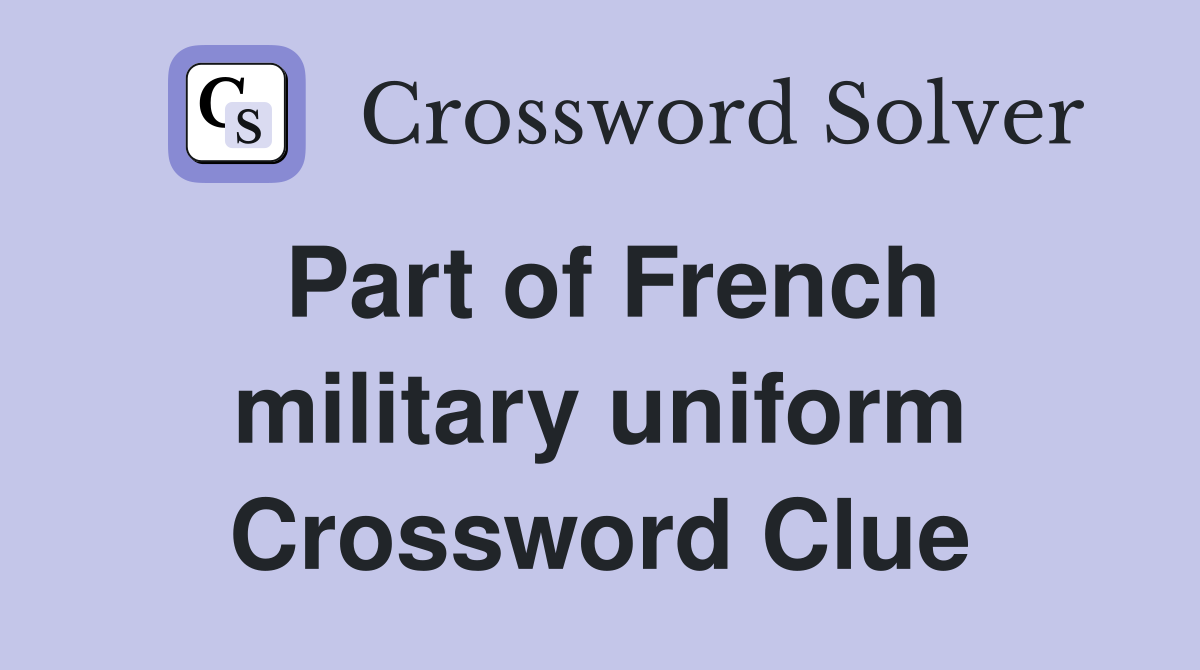 Part of French military uniform Crossword Clue