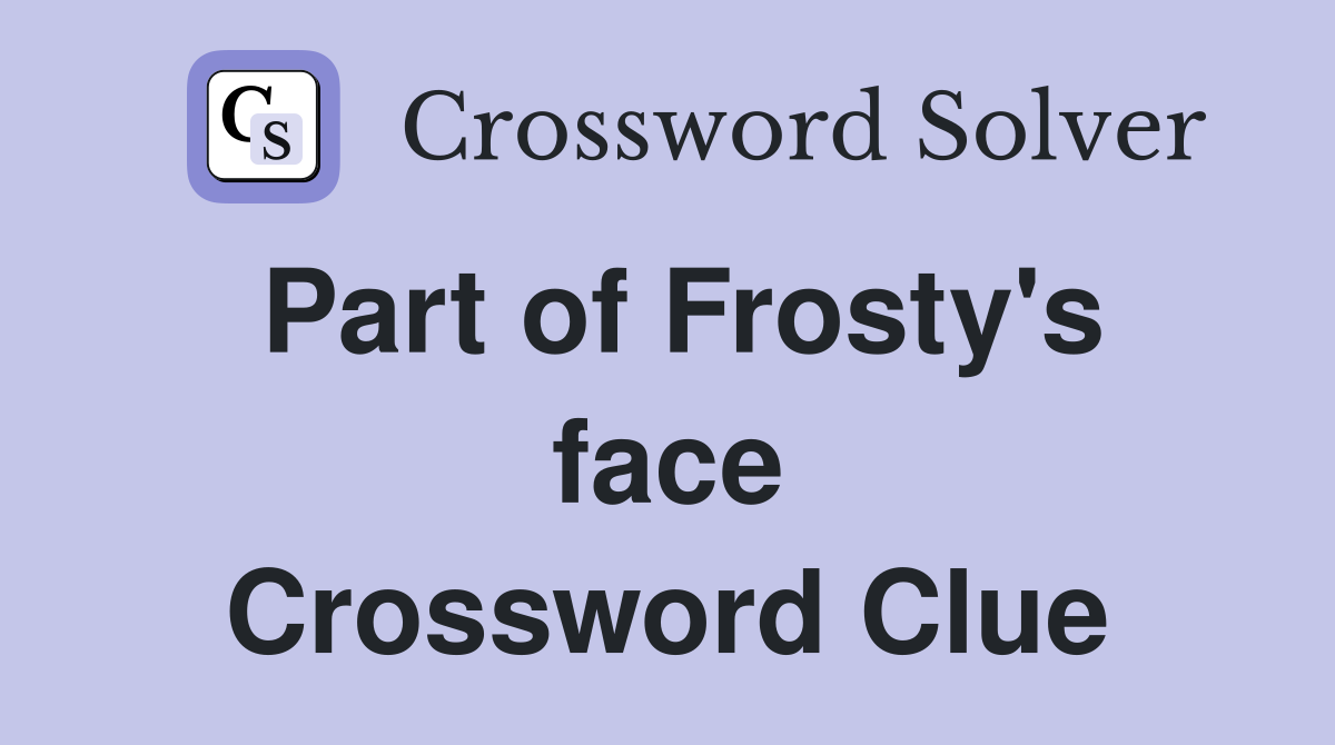 Part of Frosty's face Crossword Clue