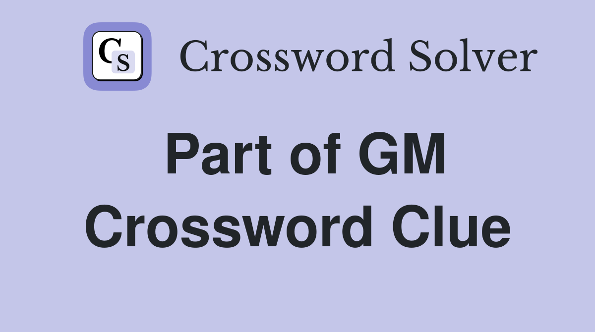 Part of GM Crossword Clue