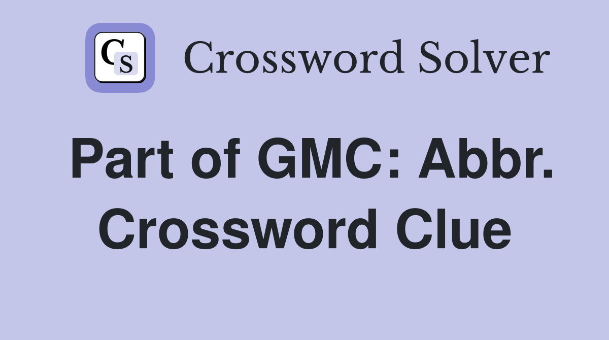Part of GMC: Abbr. Crossword Clue