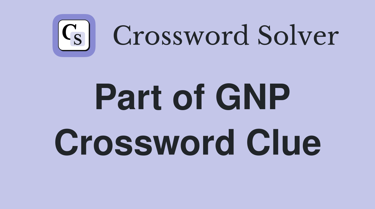 Part of GNP Crossword Clue