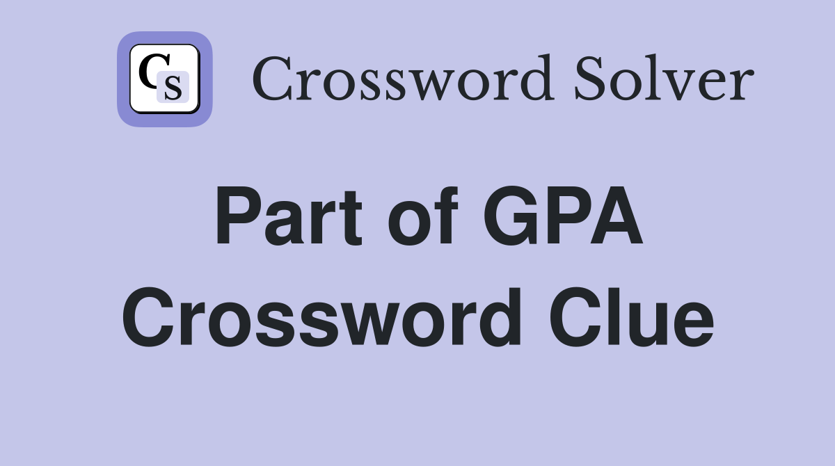 Part of GPA Crossword Clue