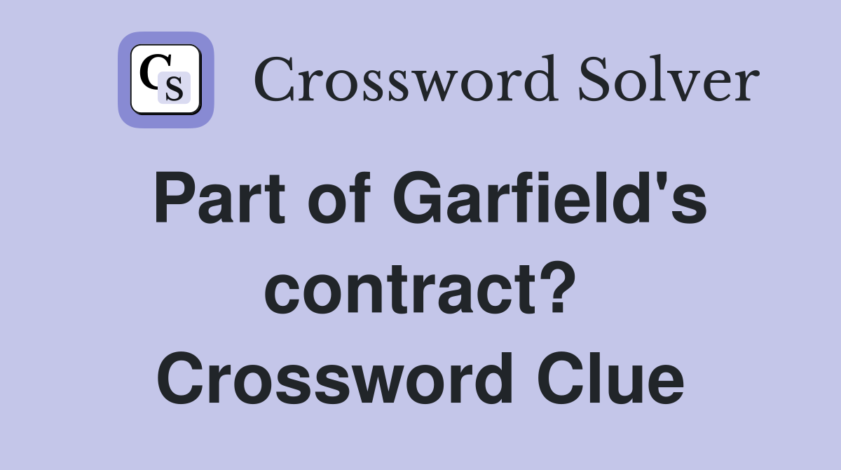 Part of Garfield's contract? Crossword Clue