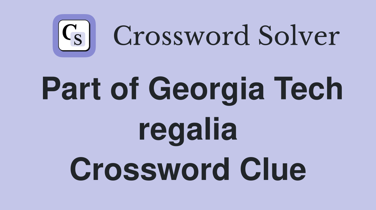 Part of Georgia Tech regalia Crossword Clue