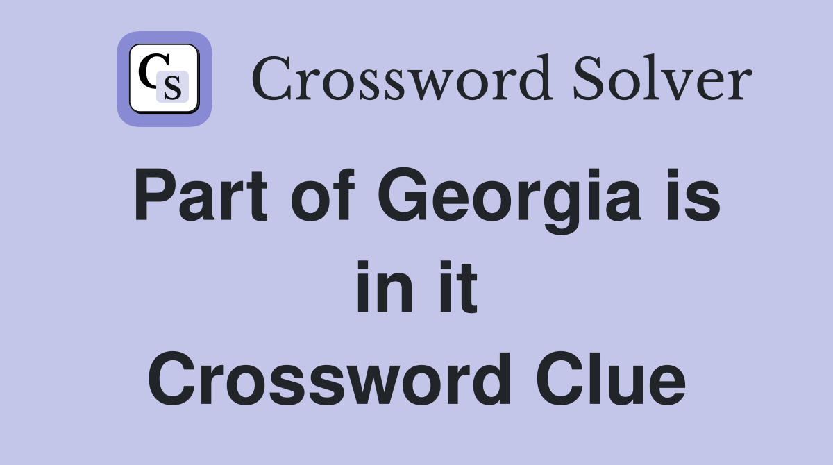 Part of Georgia is in it Crossword Clue