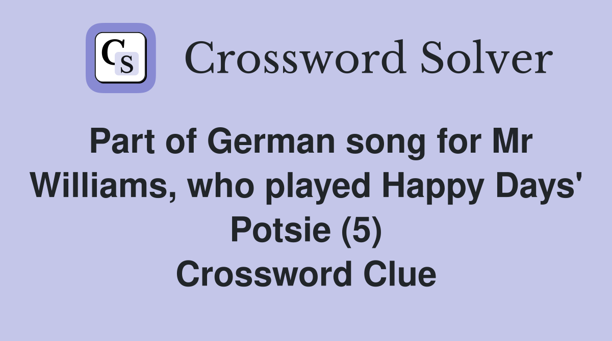 Part of German song for Mr Williams, who played Happy Days' Potsie (5) Crossword Clue