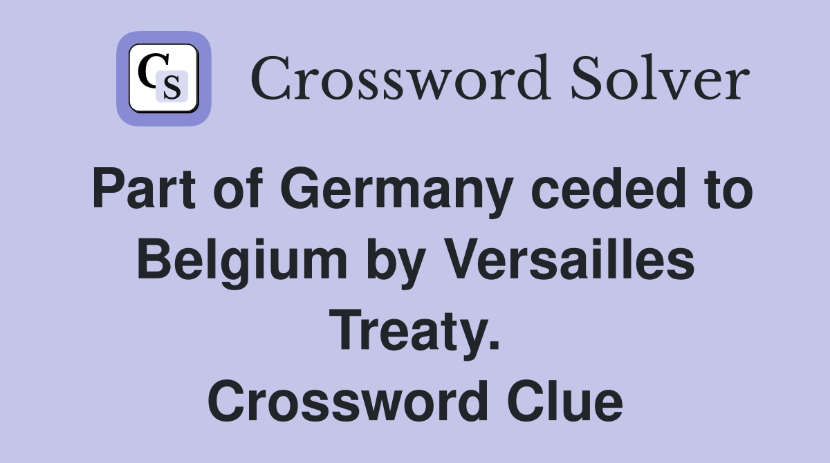 Part of Germany ceded to Belgium by Versailles Treaty. Crossword Clue