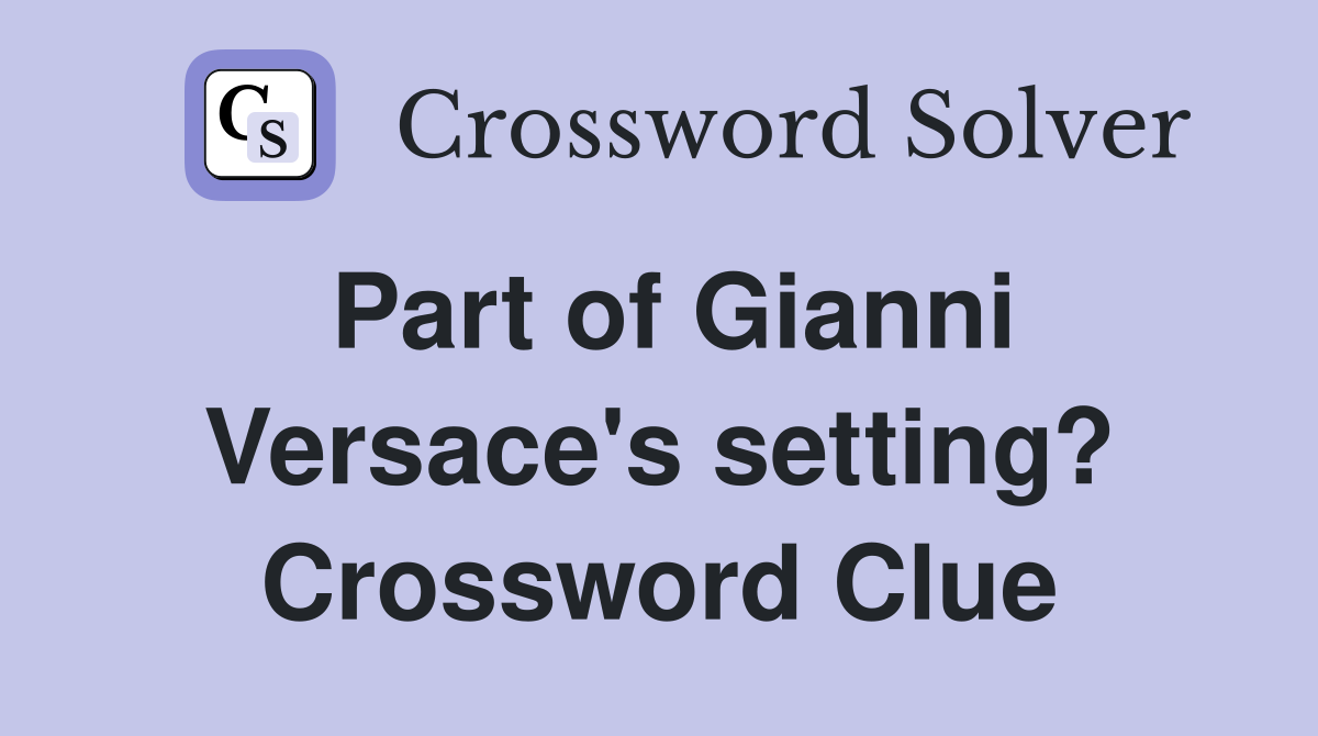 Part of Gianni Versace's setting? Crossword Clue