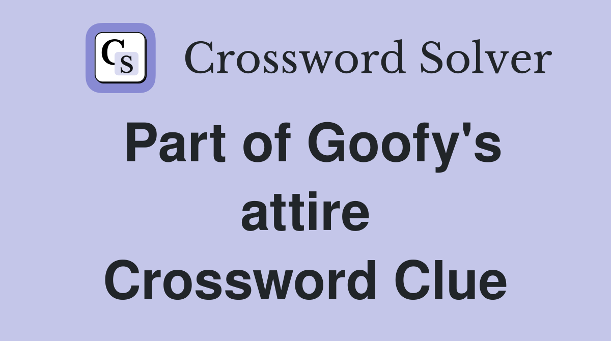 Part of Goofy's attire Crossword Clue