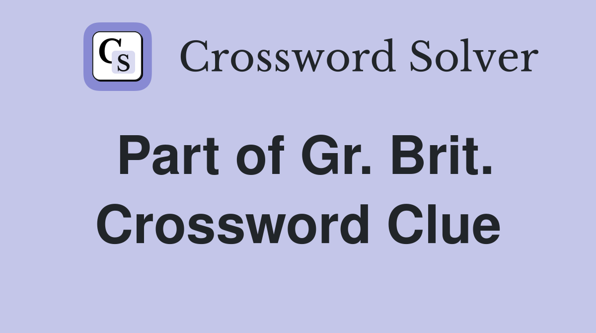 Part of Gr. Brit. Crossword Clue