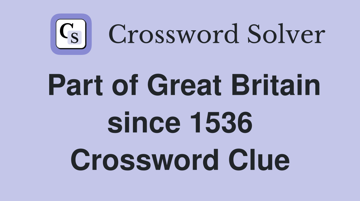 Part of Great Britain since 1536 Crossword Clue