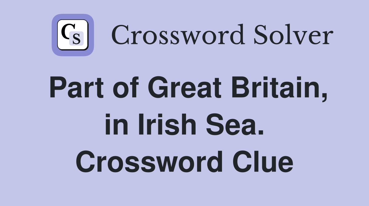 Part of Great Britain, in Irish Sea. Crossword Clue