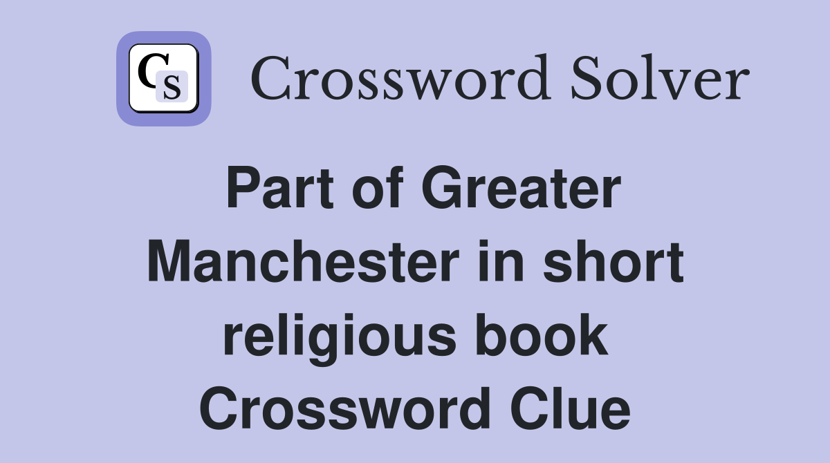 Part of Greater Manchester in short religious book Crossword Clue