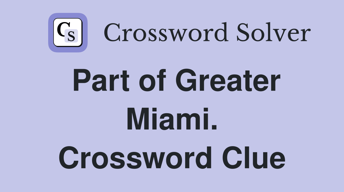 Part of Greater Miami. Crossword Clue