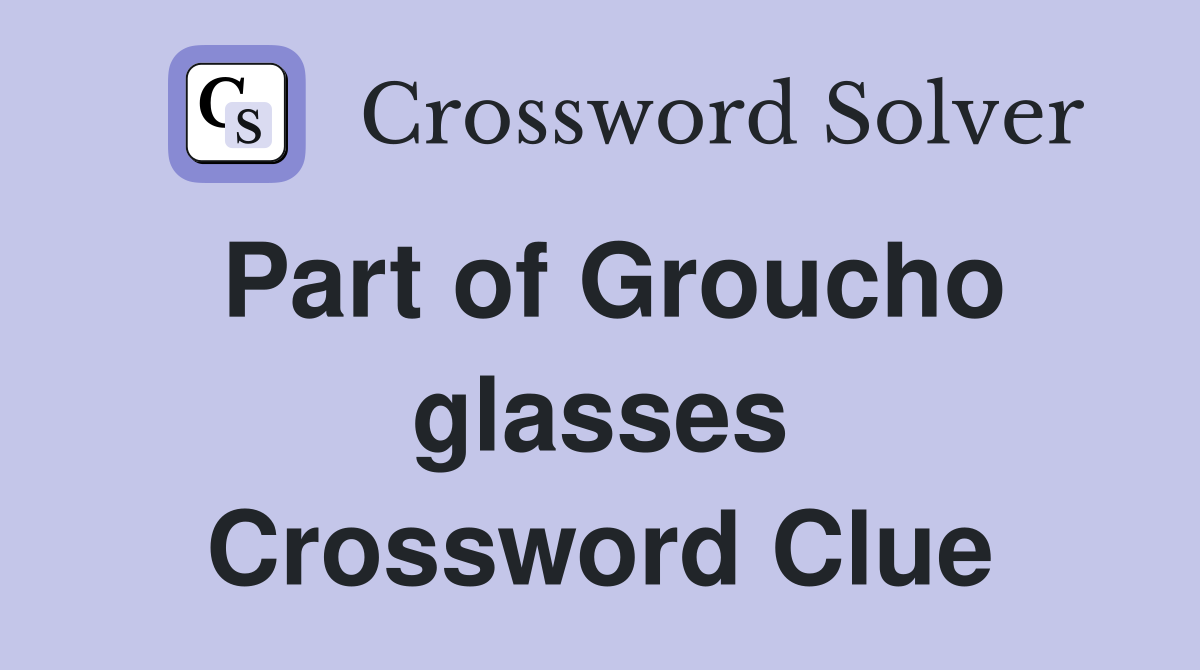 Part of Groucho glasses Crossword Clue