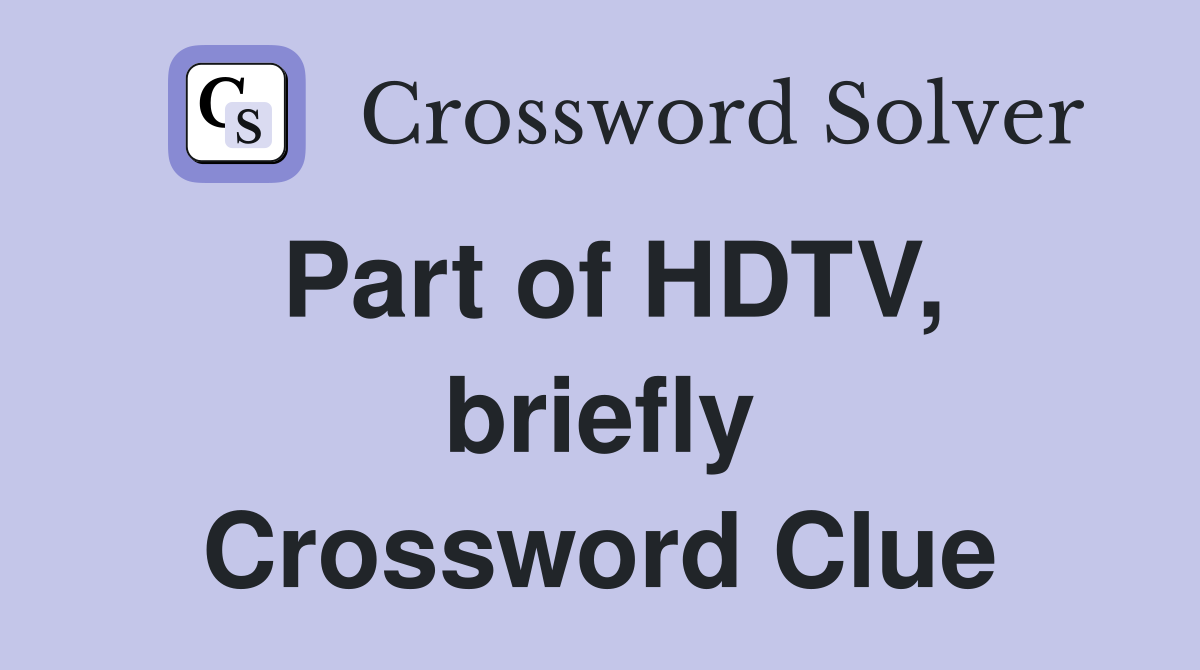 Part of HDTV, briefly Crossword Clue