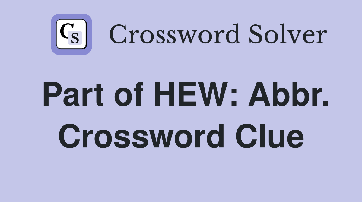 Part of HEW: Abbr. Crossword Clue