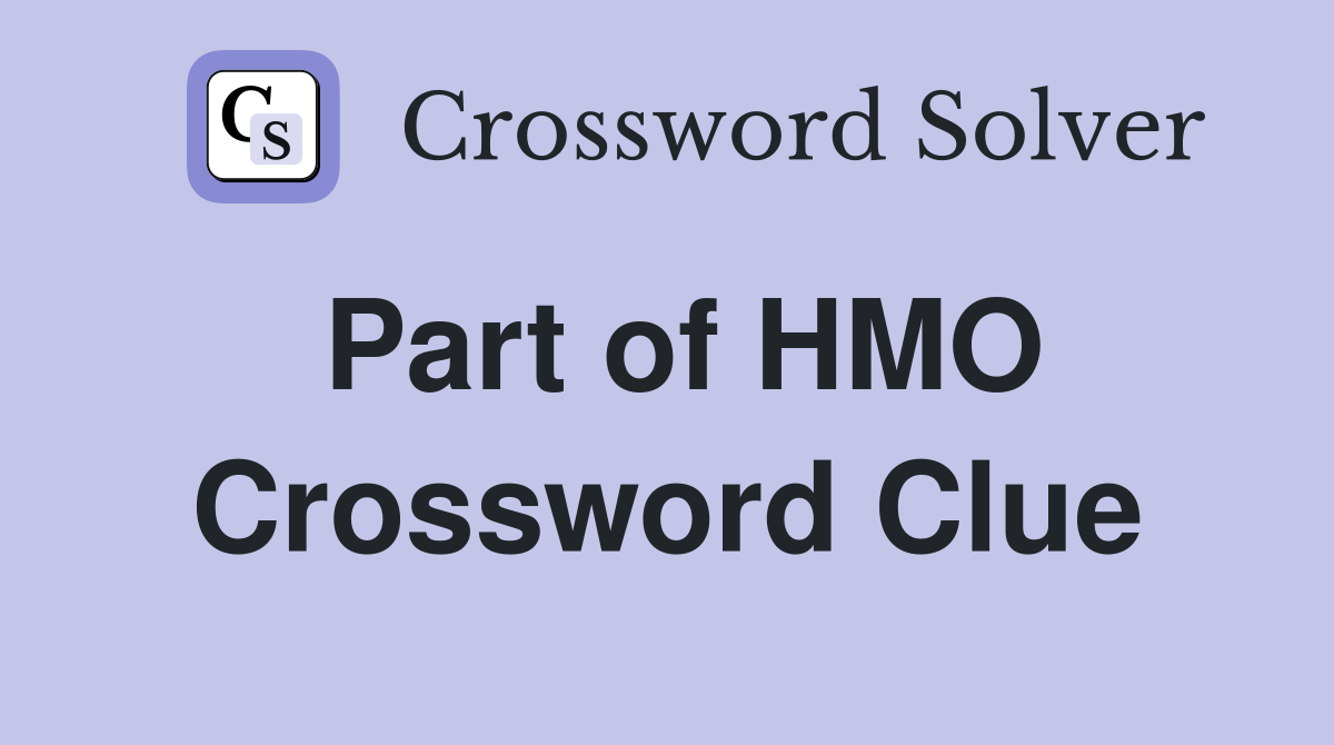Part of HMO Crossword Clue