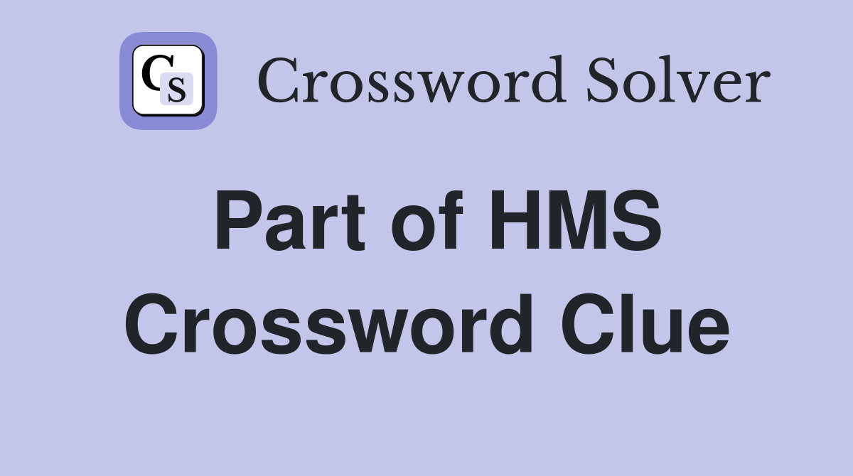 Part of HMS Crossword Clue