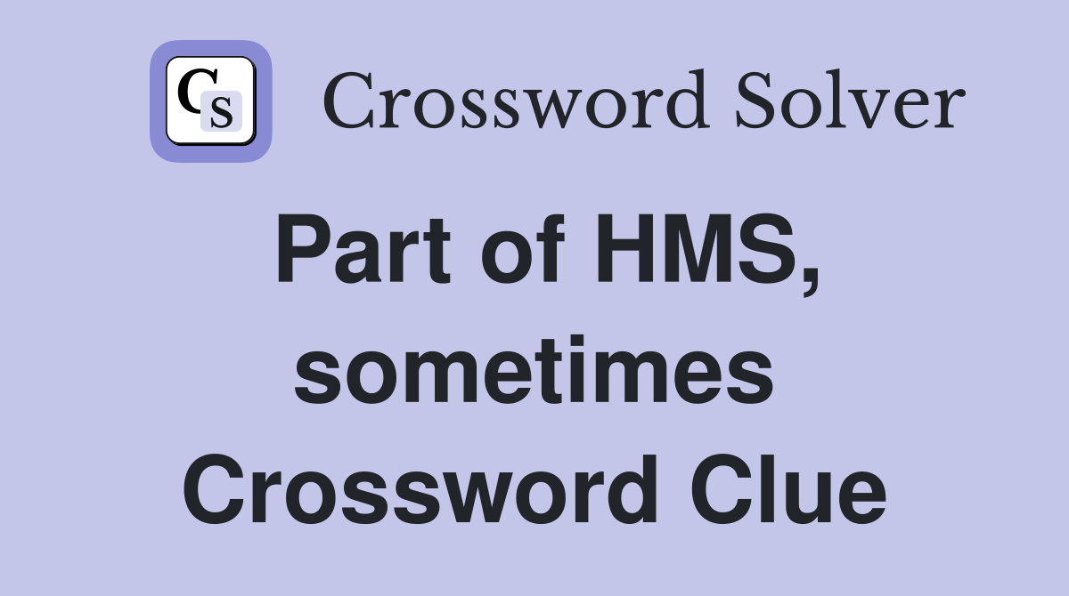 Part of HMS, sometimes Crossword Clue