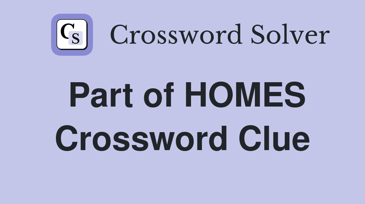 Part of HOMES Crossword Clue