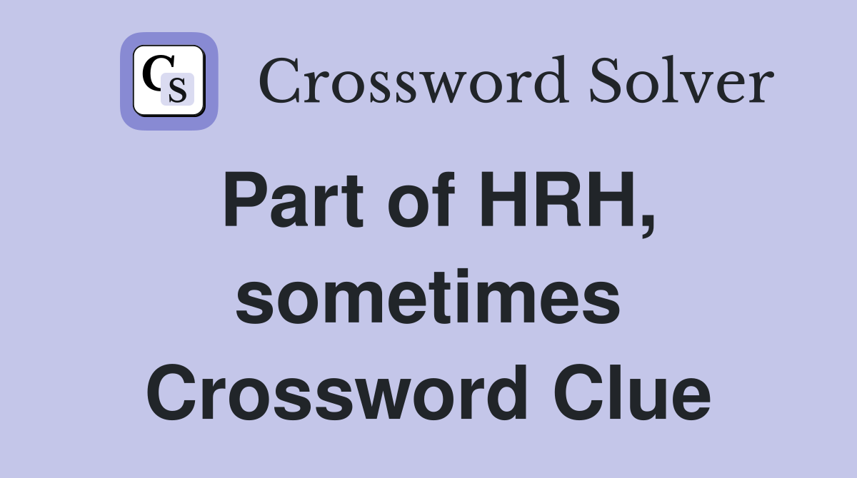 Part of HRH, sometimes Crossword Clue