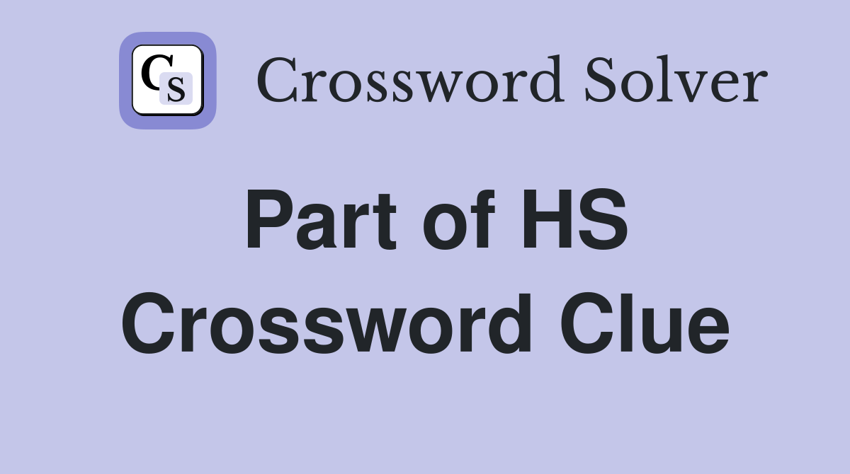 Part of HS Crossword Clue