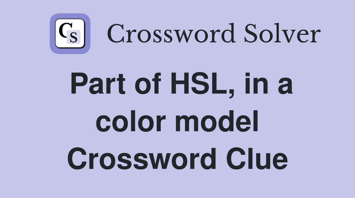 Part of HSL, in a color model Crossword Clue
