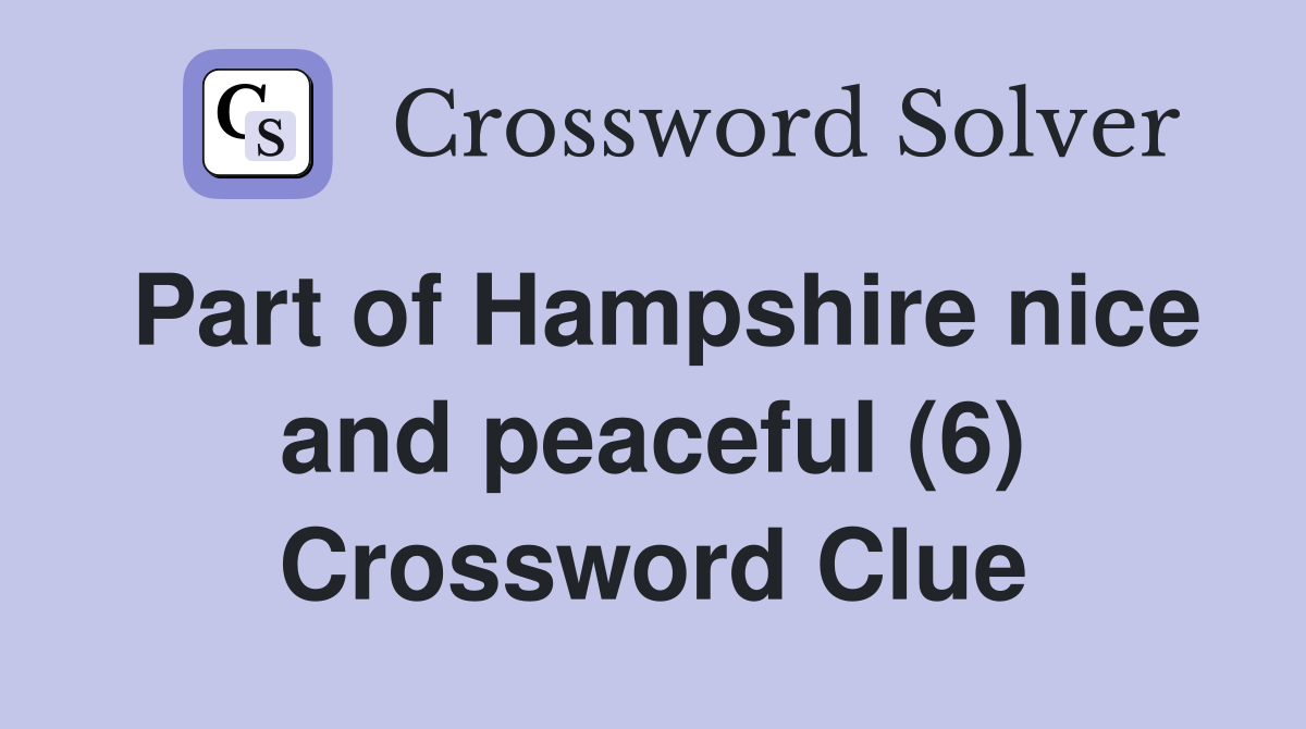 Part of Hampshire nice and peaceful (6) Crossword Clue