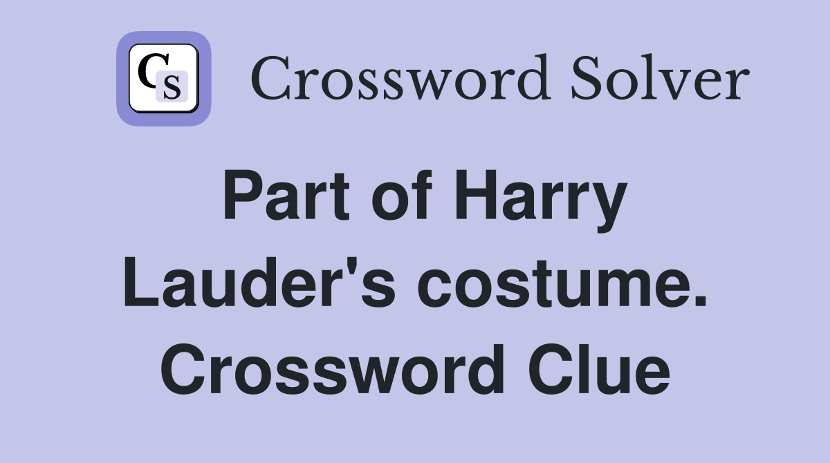 Part of Harry Lauder's costume. Crossword Clue
