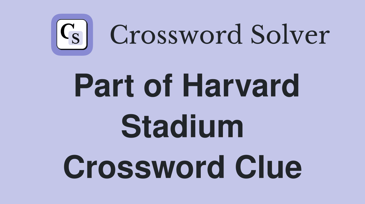 Part of Harvard Stadium Crossword Clue