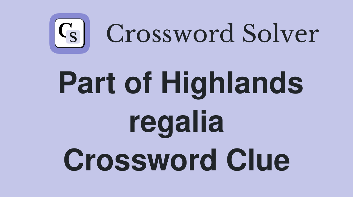 Part of Highlands regalia Crossword Clue