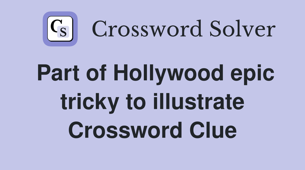 Part of Hollywood epic tricky to illustrate Crossword Clue