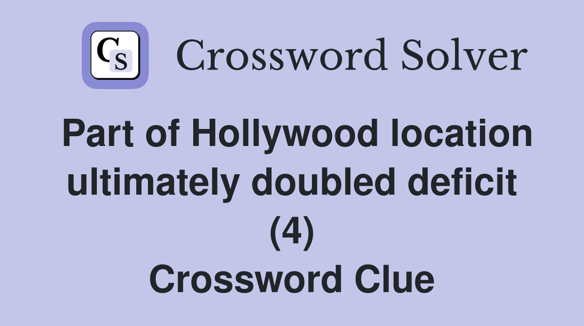 Part of Hollywood location ultimately doubled deficit (4) Crossword Clue