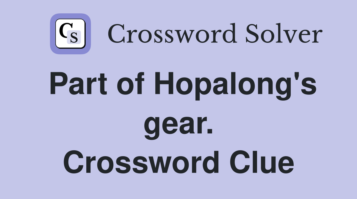Part of Hopalong's gear. Crossword Clue