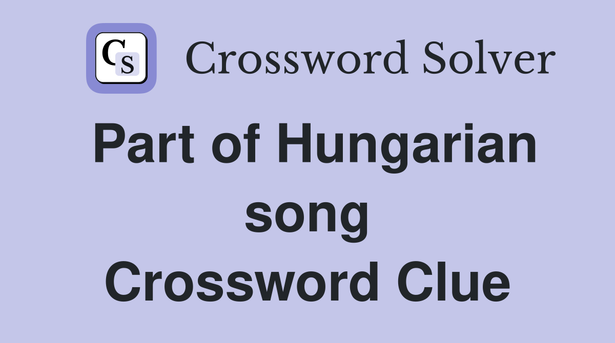 Part of Hungarian song Crossword Clue