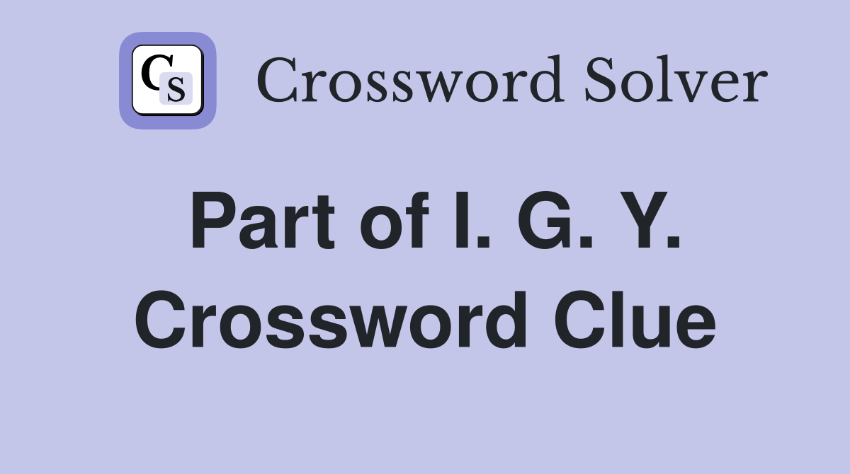 Part of I. G. Y. Crossword Clue