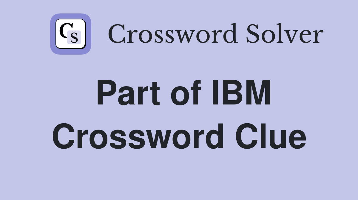 Part of IBM Crossword Clue