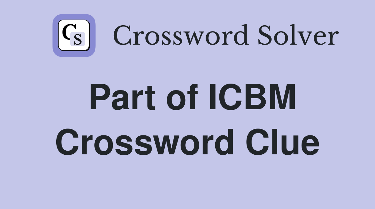 Part of ICBM Crossword Clue